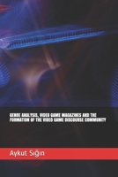 Genre Analysis, Video Game Magazines and the Formation of the Video Game Discourse Community 6257121566 Book Cover