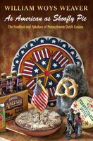 As American as Shoofly Pie: The Foodlore and Fakelore of Pennsylvania Dutch Cuisine 0812223861 Book Cover