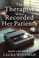 The Therapist Who Recorded Her Patients: A Psychological Thriller (Quiet Lies Book 3) B0GFCZCGLR Book Cover