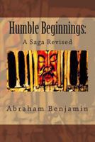 Humble Beginnings: A Saga Revised 1494301679 Book Cover