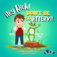 Hey Rick! Don't Be So Jittery!!!: A Child's Lesson in Anxiety Management B08B73FM4W Book Cover