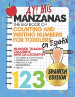 Ay! Mis Manzanas The Big Book of Counting & Writing Numbers for Toddlers en Español Number Tracing, Coloring and Calligraphy: Coloring & Activity ... and Kindergarten Ages 3+ Spanish Edition B087SHPMGD Book Cover