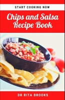 The Chips and Salsa Recipe Book: Salsa Dip Recipes for Chips, and other delicacies B0BJY9N6BB Book Cover