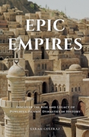 Epic Empires: Discover the Rise and Legacy of Powerful Islamic Dynasties in History 1917478275 Book Cover
