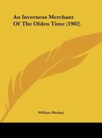 An Inverness Merchant Of The Olden Time 1120152275 Book Cover