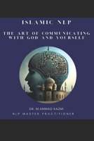Islamic NLP: The Art of Communicating with God and Yourself B0CQCPHLQZ Book Cover