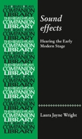 Sound effects: Hearing the early modern stage 152615918X Book Cover