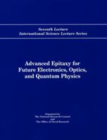 Advanced Epitaxy for Future Electronics, Optics, and Quantum Physics: Seventh Lecture International Science Lecture Series (International Science Lecture Series Vol. 7) 0309072654 Book Cover