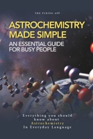 Astrochemistry Made Simple: A Weekend Pocketbook For Busy People In Everyday Language (Advanced Physics in Everyday Langauge) 9199155257 Book Cover