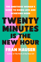 Twenty Minutes Is the New Hour: Stop Overworking, Break Time-Sucking Habits, and Reclaim Hours in Your Day B0GC58XQCF Book Cover