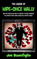 The Legend of Wipe-Once Wally: and His 13 Rules for How to Survive a Global Pandemic in a Nation That's Gone Completely Batshit Crazy 1732393842 Book Cover