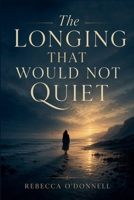 The Longing That Would Not Quiet B0GZYFQTHK Book Cover