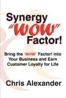 Synergy WOW Factor! : Bring the WOW Factor! into Your Business and Earn Customer Loyalty for Life 0970947968 Book Cover