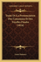Traite De La Prononciation Des Consonnes Et Des Voyelles Finales (1824) 1167653459 Book Cover