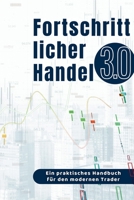 Fortschrittlicher Handel 3.0: Ein praktisches Handbuch für den modernen Trader (German Edition) 1087994195 Book Cover