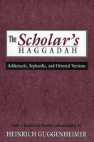 The Scholar's Haggadah: Ashkenazic, Sephardic, and Oriental Versions