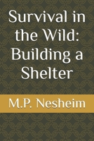 Survival in the Wild: Building a Shelter B0F3X75KM9 Book Cover