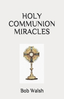 HOLY COMMUNION MIRACLES (MIRACLE SERIES) B086PHNHX5 Book Cover