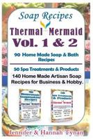 Soap Recipes: Volumes 1 & 2 Include 140 Home Made Artisan Soap Recipes for Hobby or Business from Thermal Mermaid 1535362634 Book Cover