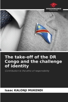 The take-off of the DR Congo and the challenge of identity: Contribution to the ethic of responsibility 6206124908 Book Cover