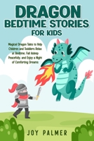 Dragon Bedtime Stories for Kids: Magical Dragon Tales to Help Children and Toddlers Relax at Bedtime, Fall Asleep Peacefully, and Enjoy a Night of ... (Enchanted Bedtime Stories for Children) 9925410037 Book Cover