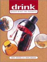 Drink: Never Mind the Peanuts! 1572234067 Book Cover