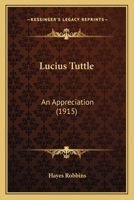 Lucius Tuttle: An Appreciation 1166926745 Book Cover