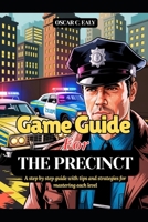 Game Guide for The Precinct: A step by step guide with tips and strategies for mastering each level B0FB12P35R Book Cover