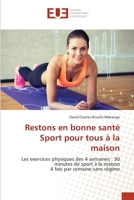 Restons en bonne santé Sport pour tous à la maison: Les exercices physiques des 4 semaines : 30 minutes de sport à la maison4 fois par semaine sans régime 6203417653 Book Cover