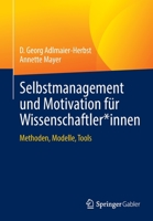Selbstmanagement und Motivation für Wissenschaftler*innen: Methoden, Modelle, Tools 3658378352 Book Cover