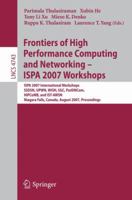 Frontiers of High Performance Computing and Networking - ISPA 2007 Workshops : ISPA 2007 International Workshops, SSDSN, UPWN, WISH, SGC, ParDMCom, HiPCoMB, and IST-AWSN, Niagara Falls, Canada, August 3540747664 Book Cover