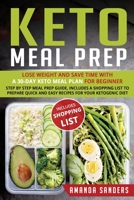 Keto Meal Prep: Lose Weight and Save Time with a 30-Day Keto Meal Plan for Beginner. Step by Step Meal Prep Guide, Includes a Shopping List to Prepare Quick and Easy Recipes for your Ketogenic Diet 1072284189 Book Cover