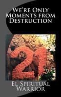 Were Only Moments from Destruction 153706617X Book Cover