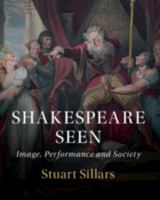 Shakespeare Seen: Image, Performance and Society 1107193249 Book Cover