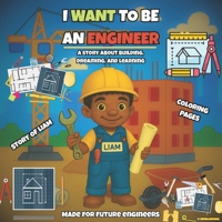 I Want To Be An Engineer: A story about building, dreaming, and learning Made for future engineers. B0G6Z6LBZQ Book Cover