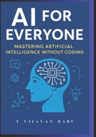 AI for Everyone: Mastering Artificial Intelligence Without Coding B0FCSR6NRZ Book Cover