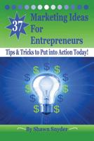 37 Marketing Ideas for Entrepreneurs: Tips & Tricks to Put into Action Today! 1506191711 Book Cover