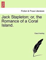 Jack Stapleton; or, the Romance of a Coral Island. 1241211523 Book Cover