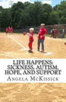 Life Happens: Sickness, Autism, Hope, and Support 1497575397 Book Cover