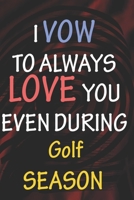 I VOW TO ALWAYS LOVE YOU EVEN DURING Golf SEASON: / Perfect As A valentine's Day Gift Or Love Gift For Boyfriend-Girlfriend-Wife-Husband-Fiance-Long Relationship Quiz 1656311623 Book Cover
