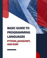 Basic Guide to Programming Languages Python, JavaScript, and Ruby 1088276423 Book Cover