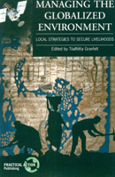 Managing the Globalized Environment: Local Strategies to Secure Livelihoods 1853394513 Book Cover