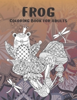 Frog - Coloring Book for adults ?? B087SHBZ1X Book Cover