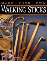 Make Your Own Walking Sticks: How to Craft Canes and Staffs from Rustic to Fancy 1565233204 Book Cover