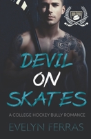 Devil on Skates: A College Hockey Bully Romance B0FRRL9ZHQ Book Cover