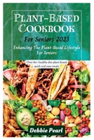 Plant-Based Cookbook For Seniors 2023: Enhancing The Plant-Based Lifestyle For Seniors B0CDNCNG35 Book Cover