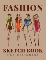 Fashion Sketchbook For Designers: Fashion Sketchpad Graduation Gift; Chic Fashion Sketch Book; Fashion Designer Sketching Books; Fashion Design Drawing Art Pad; Fashion Design Notebook; Fashion Sketch 1072776081 Book Cover