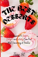 The Best Desserts: 51 Delicacies to Inspire, Delight and Satisfy Even the Most Discerning of Palates 166713504X Book Cover