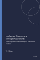 Intellectual Advancement Through Disciplinarity: Verticality and Horizontality in Curriculum Studies 9087902360 Book Cover