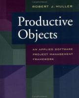 Productive Objects: An Applied Software Project Management Framework 1558604375 Book Cover